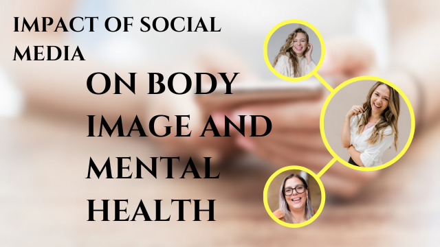 The Impact of Social Media on Body Image and Mental Health